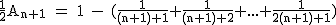 2$\rm~\frac{1}{2}A_{n+1}~=~1~-~(\frac{1}{(n+1)+1}+\frac{1}{(n+1)+2}+...+\frac{1}{2(n+1)+1})